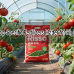 Why Crop-Specific Fertilizers Matter for High Yields
